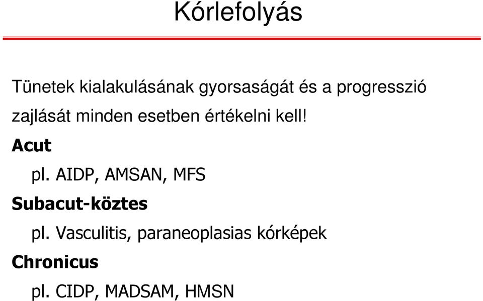 Acut pl. AIDP, AMSAN, MFS Subacut-köztes pl.