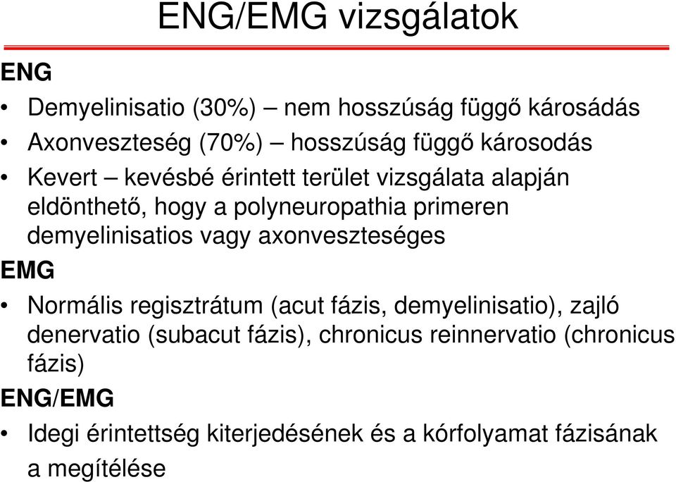 demyelinisatios vagy axonveszteséges EMG Normális regisztrátum (acut fázis, demyelinisatio), zajló denervatio