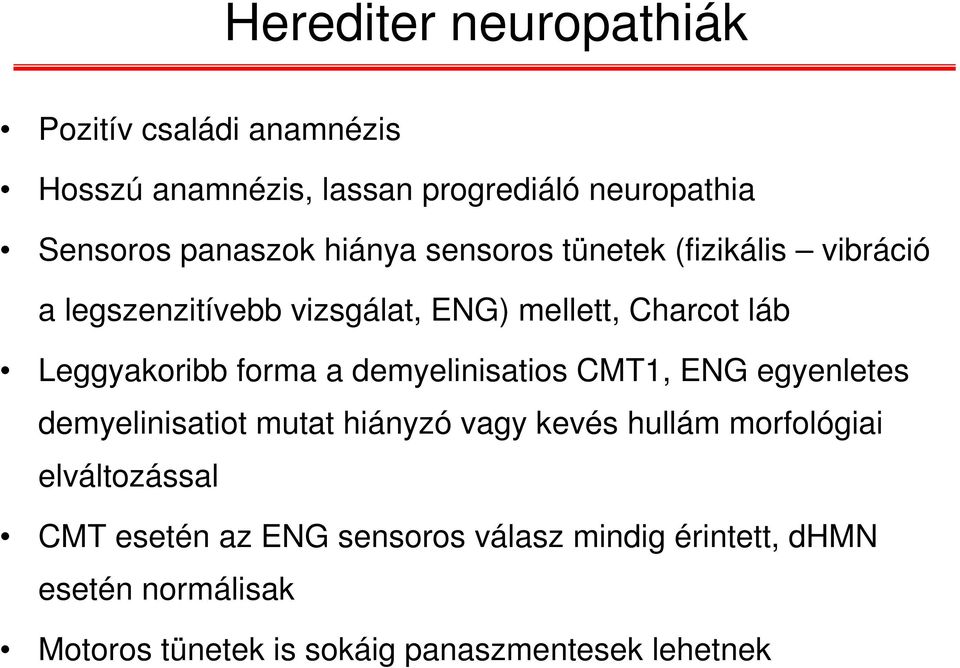 a demyelinisatios CMT1, ENG egyenletes demyelinisatiot mutat hiányzó vagy kevés hullám morfológiai elváltozással CMT