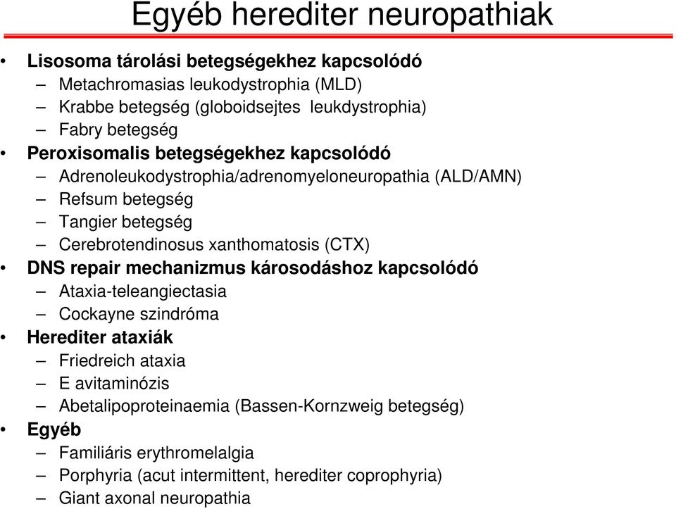 Cerebrotendinosus xanthomatosis (CTX) DNS repair mechanizmus károsodáshoz kapcsolódó Ataxia-teleangiectasia Cockayne szindróma Herediter ataxiák Friedreich