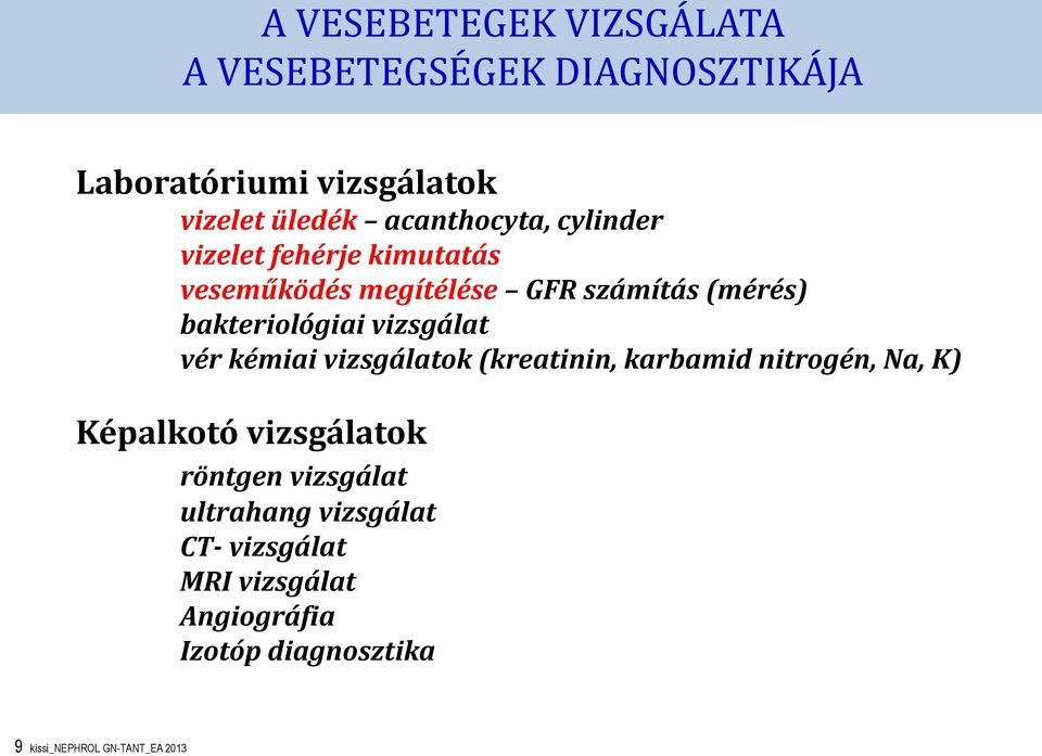 vizsgálat vér kémiai vizsgálatok (kreatinin, karbamid nitrogén, Na, K) Képalkotó vizsgálatok röntgen