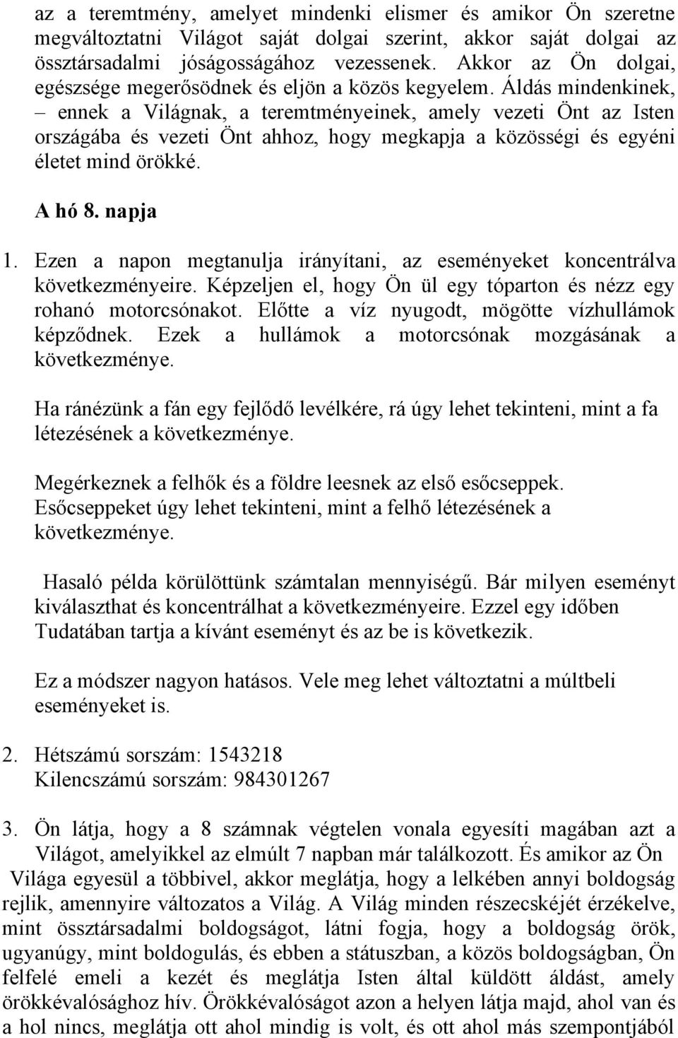 Áldás mindenkinek, ennek a Világnak, a teremtményeinek, amely vezeti Önt az Isten országába és vezeti Önt ahhoz, hogy megkapja a közösségi és egyéni életet mind örökké. A hó 8. napja 1.