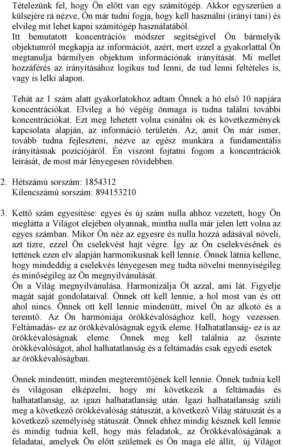 Mi mellet hozzáférés az irányításához logikus tud lenni, de tud lenni feltételes is, vagy is lelki alapon. Tehát az 1 szám alatt gyakorlatokhoz adtam Önnek a hó első 10 napjára koncentrációkat.