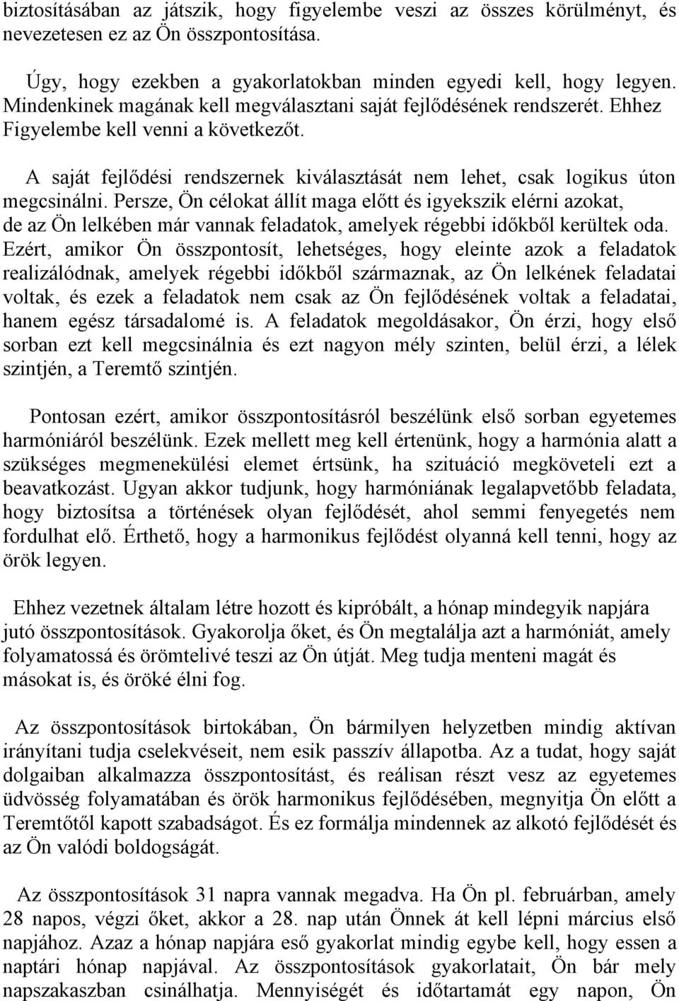 Persze, Ön célokat állít maga előtt és igyekszik elérni azokat, de az Ön lelkében már vannak feladatok, amelyek régebbi időkből kerültek oda.