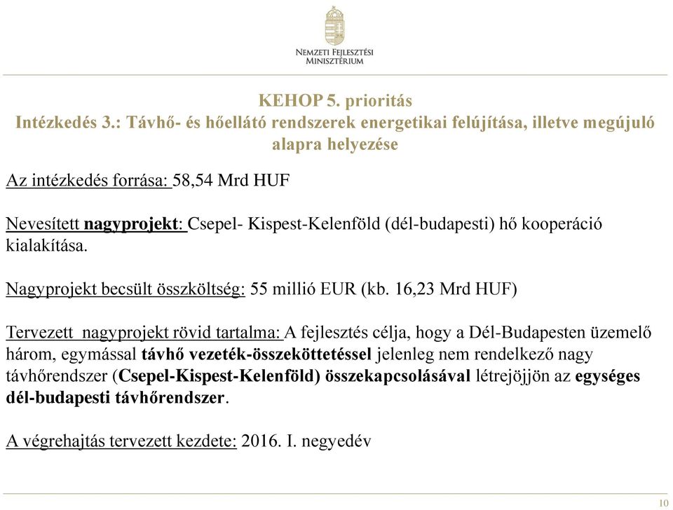 Kispest-Kelenföld (dél-budapesti) hő kooperáció kialakítása. Nagyprojekt becsült összköltség: 55 millió EUR (kb.