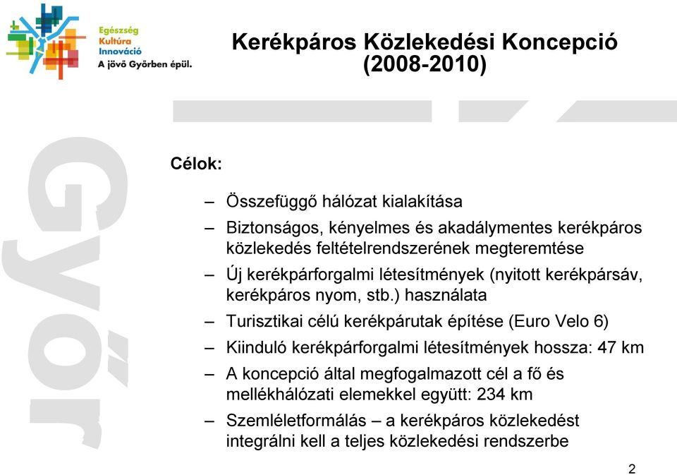 ) használata Turisztikai célú kerékpárutak építése (Euro Velo 6) Kiinduló kerékpárforgalmi létesítmények hossza: 47 km A koncepció által