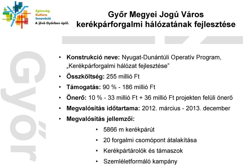 millió Ft + 36 millió Ft projekten felüli önerő Megvalósítás időtartama: 2012. március - 2013.