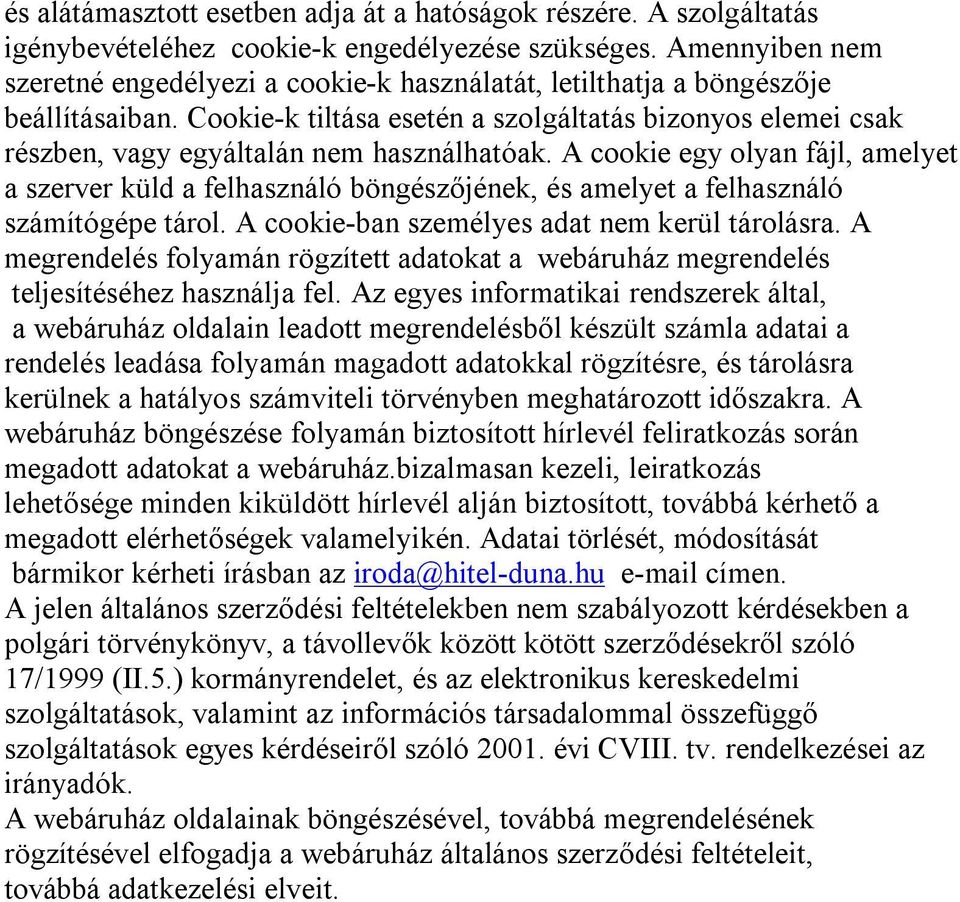 Cookie-k tiltása esetén a szolgáltatás bizonyos elemei csak részben, vagy egyáltalán nem használhatóak.