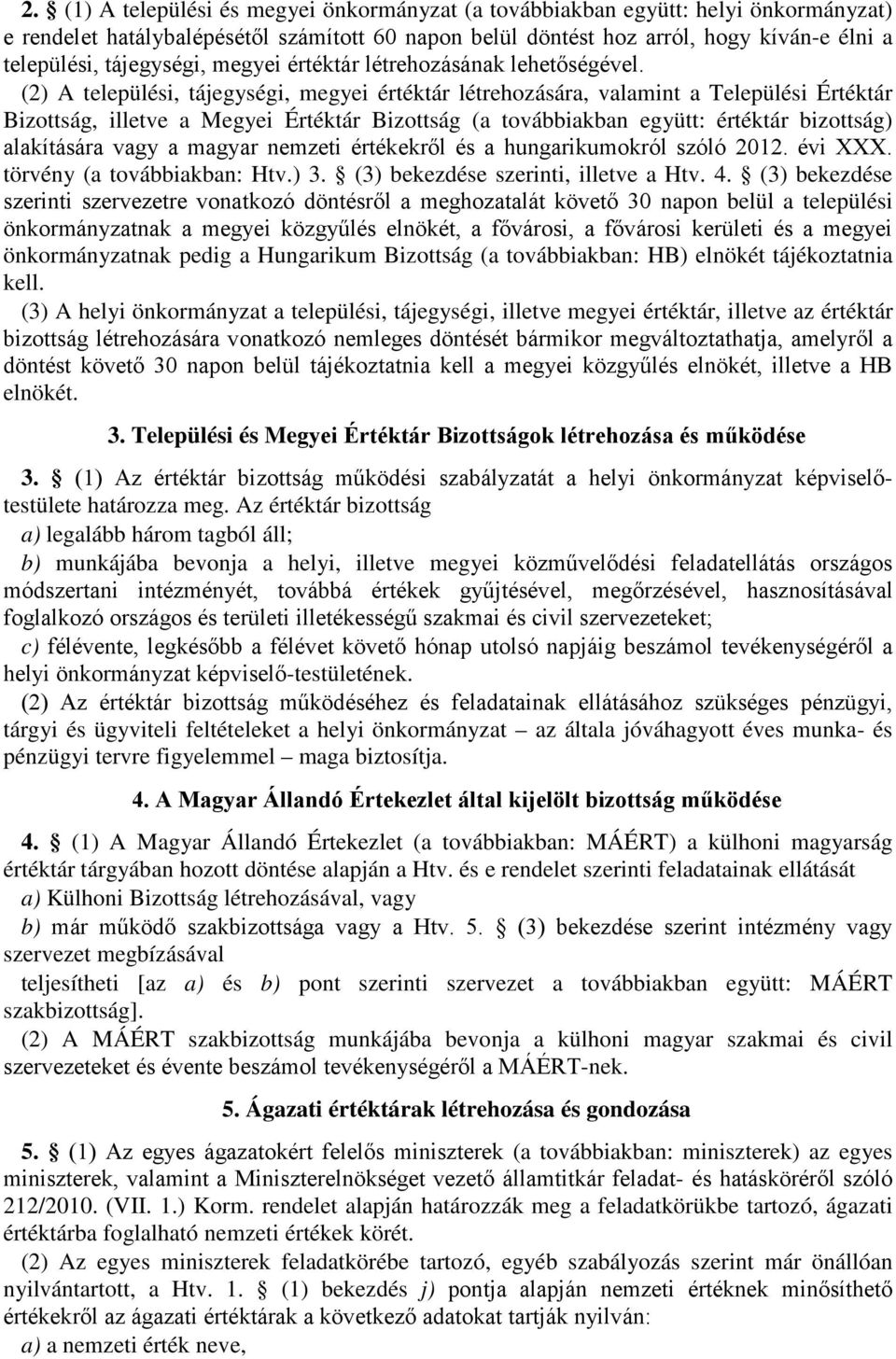 (2) A települési, tájegységi, megyei értéktár létrehozására, valamint a Települési Értéktár Bizottság, illetve a Megyei Értéktár Bizottság (a továbbiakban együtt: értéktár bizottság) alakítására vagy