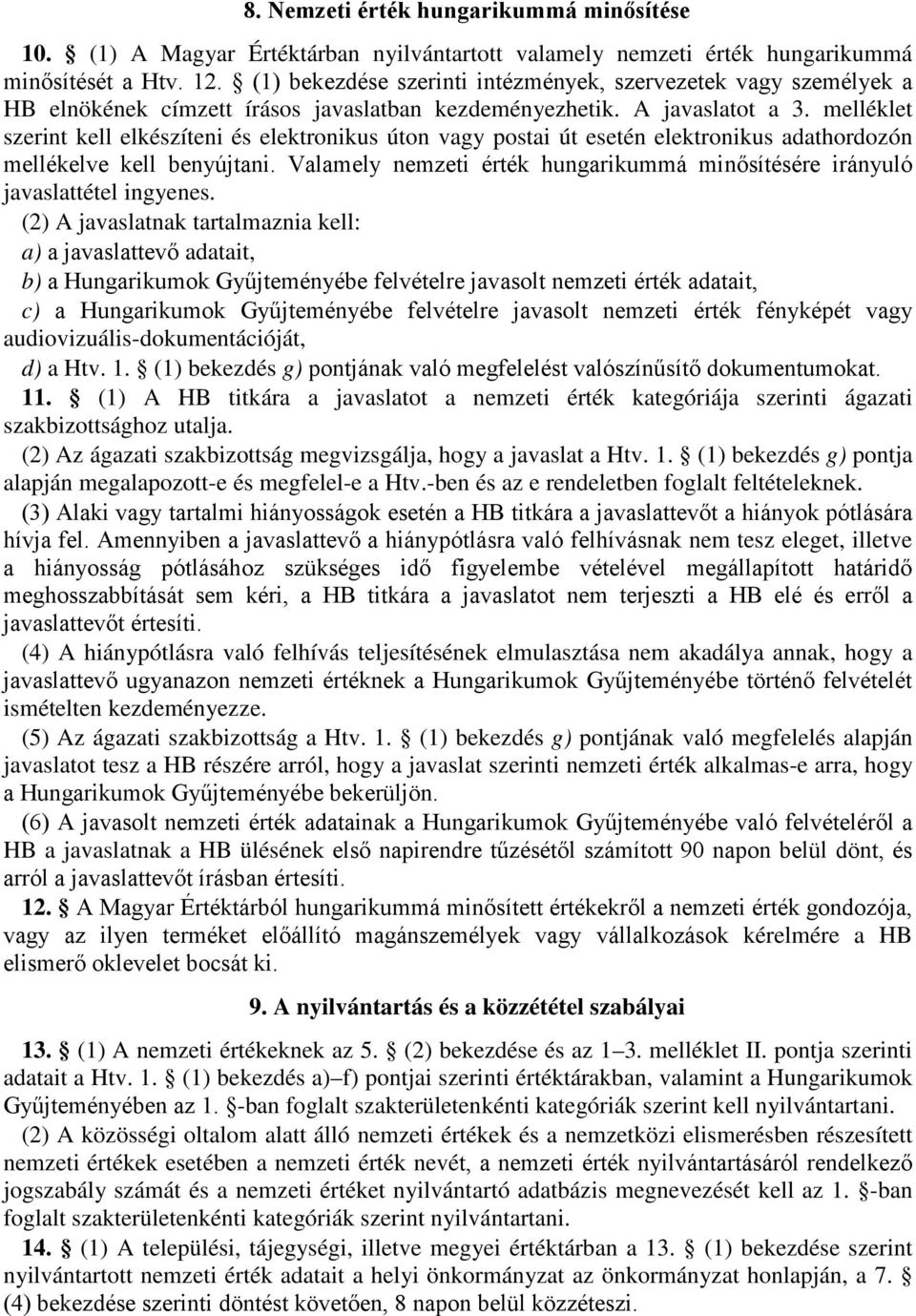 melléklet szerint kell elkészíteni és elektronikus úton vagy postai út esetén elektronikus adathordozón mellékelve kell benyújtani.