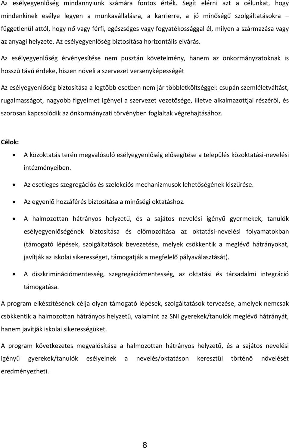 milyen a származása vagy az anyagi helyzete. Az esélyegyenlőség biztosítása horizontális elvárás.