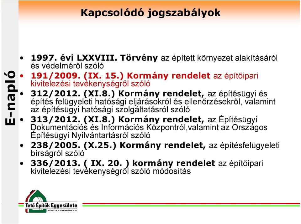 ) Kormány rendelet, az építésügyi és építés felügyeleti hatósági eljárásokról és ellenőrzésekről, valamint az építésügyi hatósági szolgáltatásról szóló 313/2012. (XI.8.