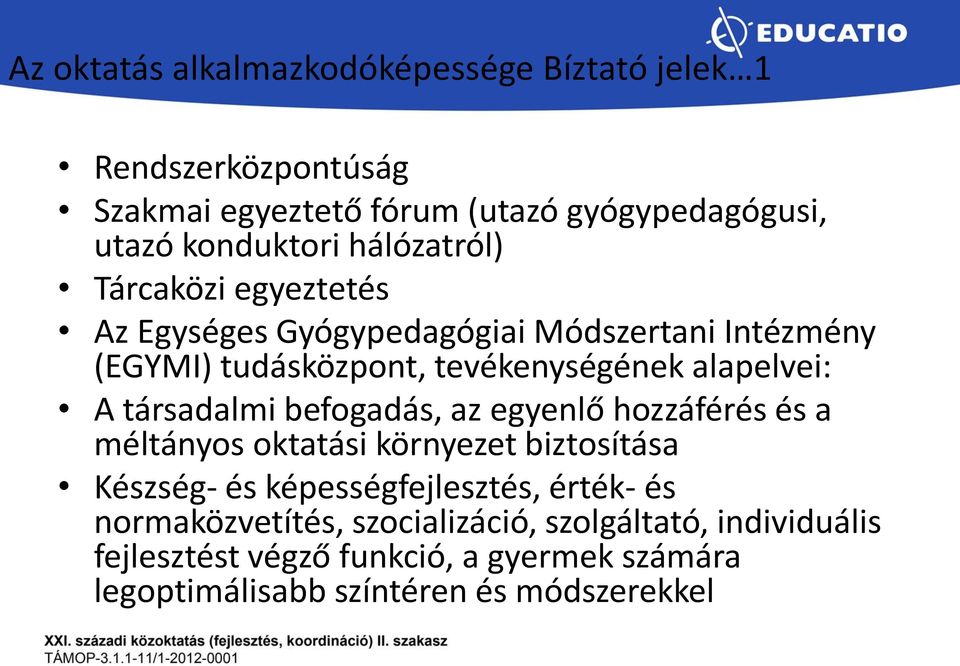 társadalmi befogadás, az egyenlő hozzáférés és a méltányos oktatási környezet biztosítása Készség- és képességfejlesztés, érték- és