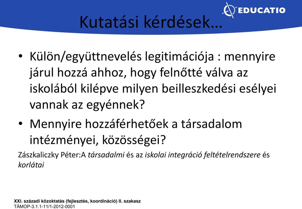 vannak az egyénnek? Mennyire hozzáférhetőek a társadalom intézményei, közösségei?