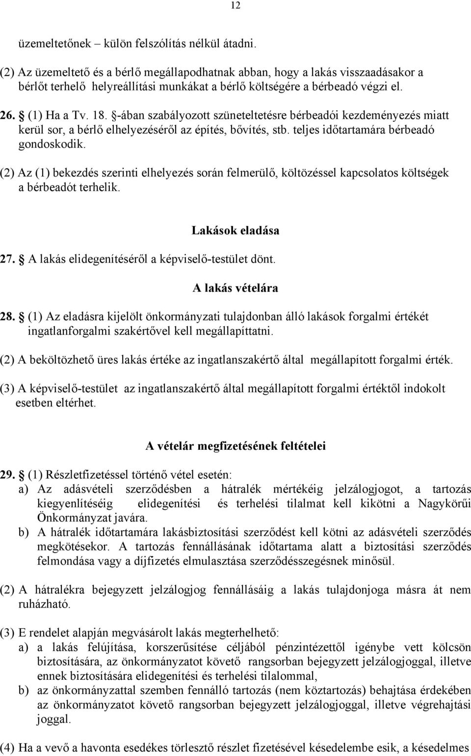 -ában szabályozott szüneteltetésre bérbeadói kezdeményezés miatt kerül sor, a bérlő elhelyezéséről az építés, bővítés, stb. teljes időtartamára bérbeadó gondoskodik.