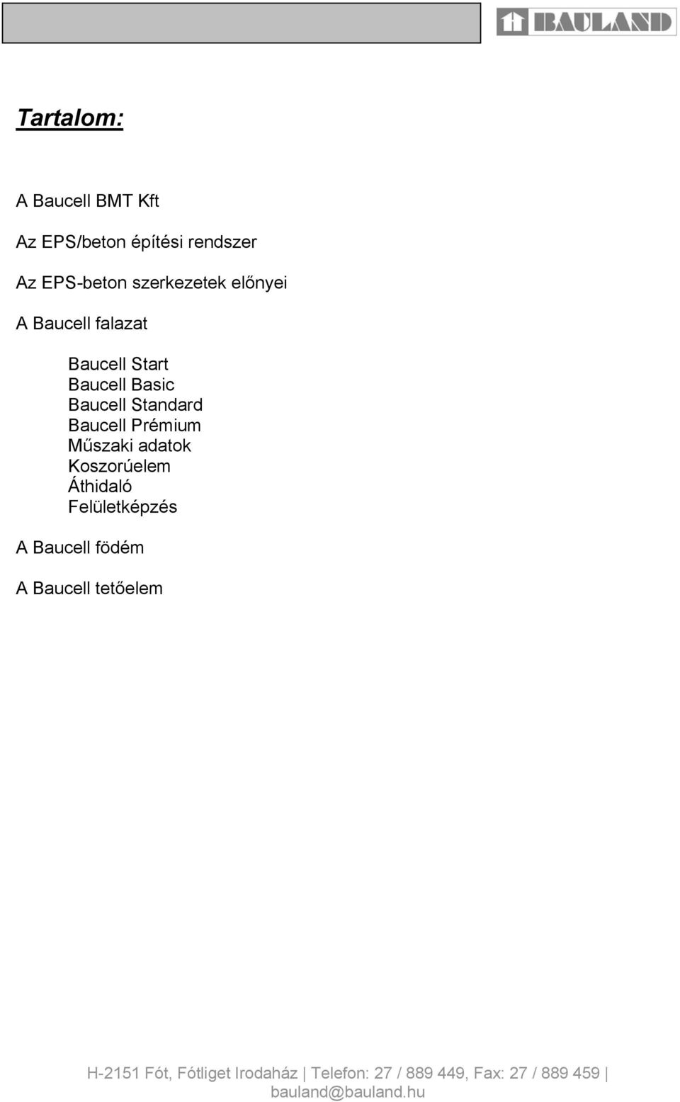Baucell Basic Baucell Standard Baucell Prémium Műszaki adatok