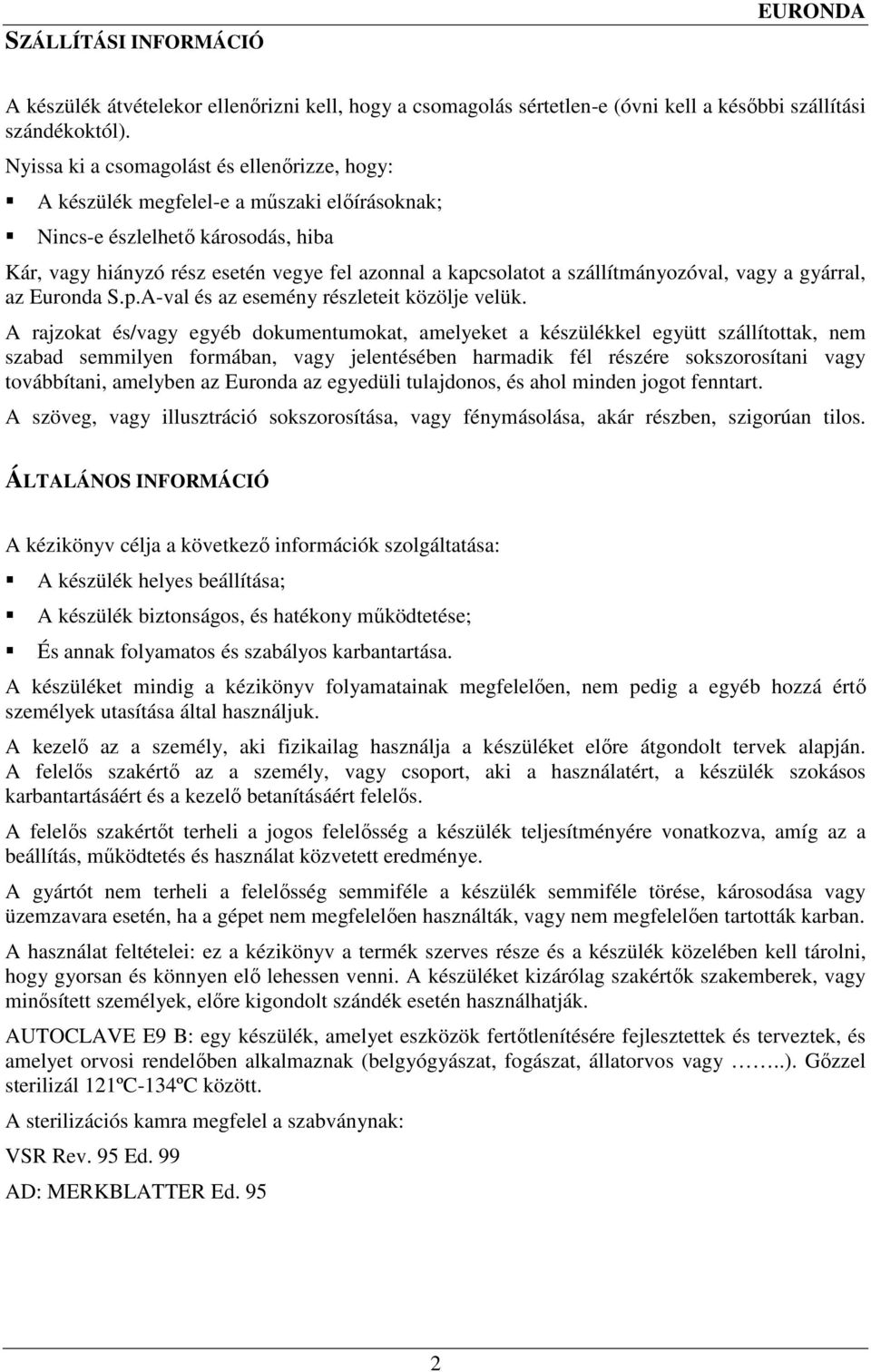 szállítmányozóval, vagy a gyárral, az Euronda S.p.A-val és az esemény részleteit közölje velük.