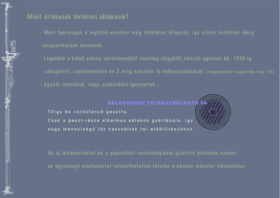 5%) Egyedi termékek, nagy szaktudást igényeltek. ABLAKOKHOZ FELHASZNÁLHATÓ FA T ö l g y é s v ö r ö s f e n y õ g e s z t f a.