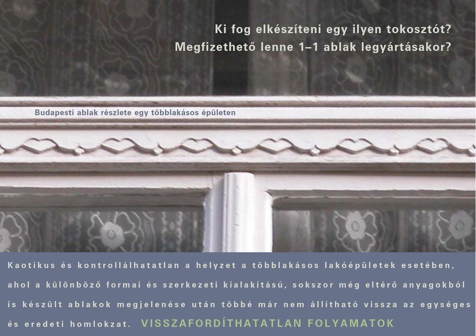 lakóépületek esetében, ahol a különbözõ formai és szerkezeti kialakítású, sokszor még eltérõ anyagokból is