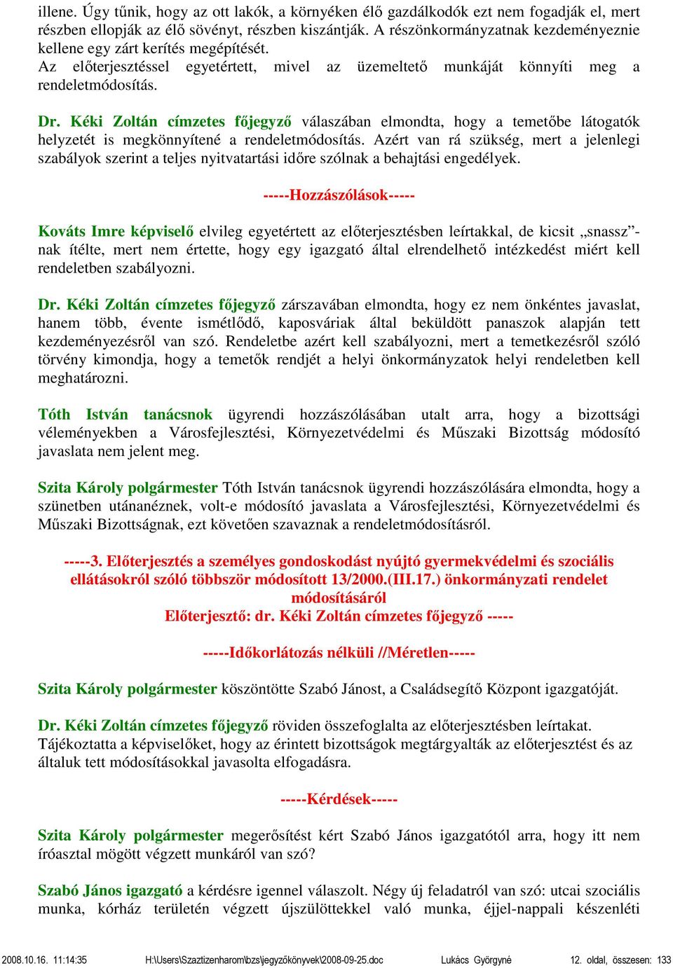 Kéki Zoltán címzetes főjegyző válaszában elmondta, hogy a temetőbe látogatók helyzetét is megkönnyítené a rendeletmódosítás.