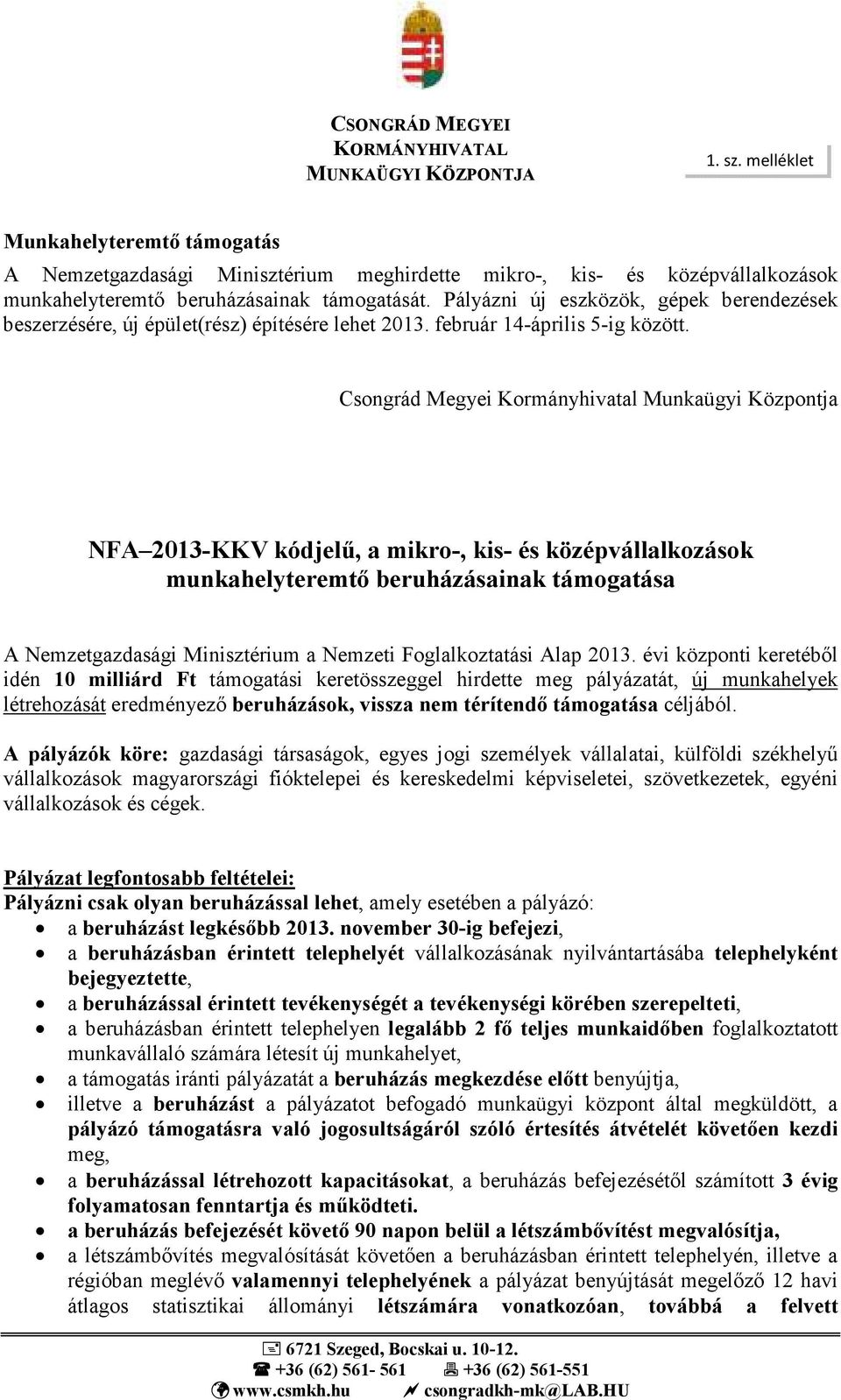 Pályázni új eszközök, gépek berendezések beszerzésére, új épület(rész) építésére lehet 2013. február 14-április 5-ig között.