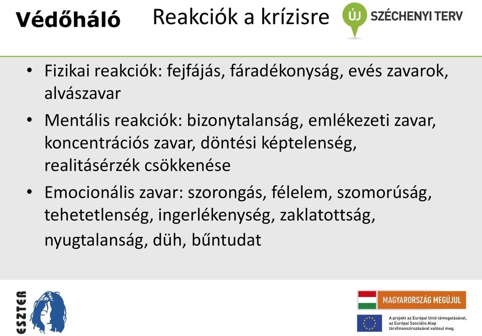 zavar, döntési képtelenség, realitásérzék csökkenése Emocionális zavar: szorongás,