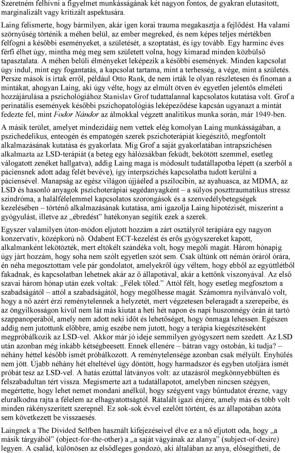 Ha valami szörnyűség történik a méhen belül, az ember megreked, és nem képes teljes mértékben felfogni a későbbi eseményeket, a születését, a szoptatást, és így tovább.