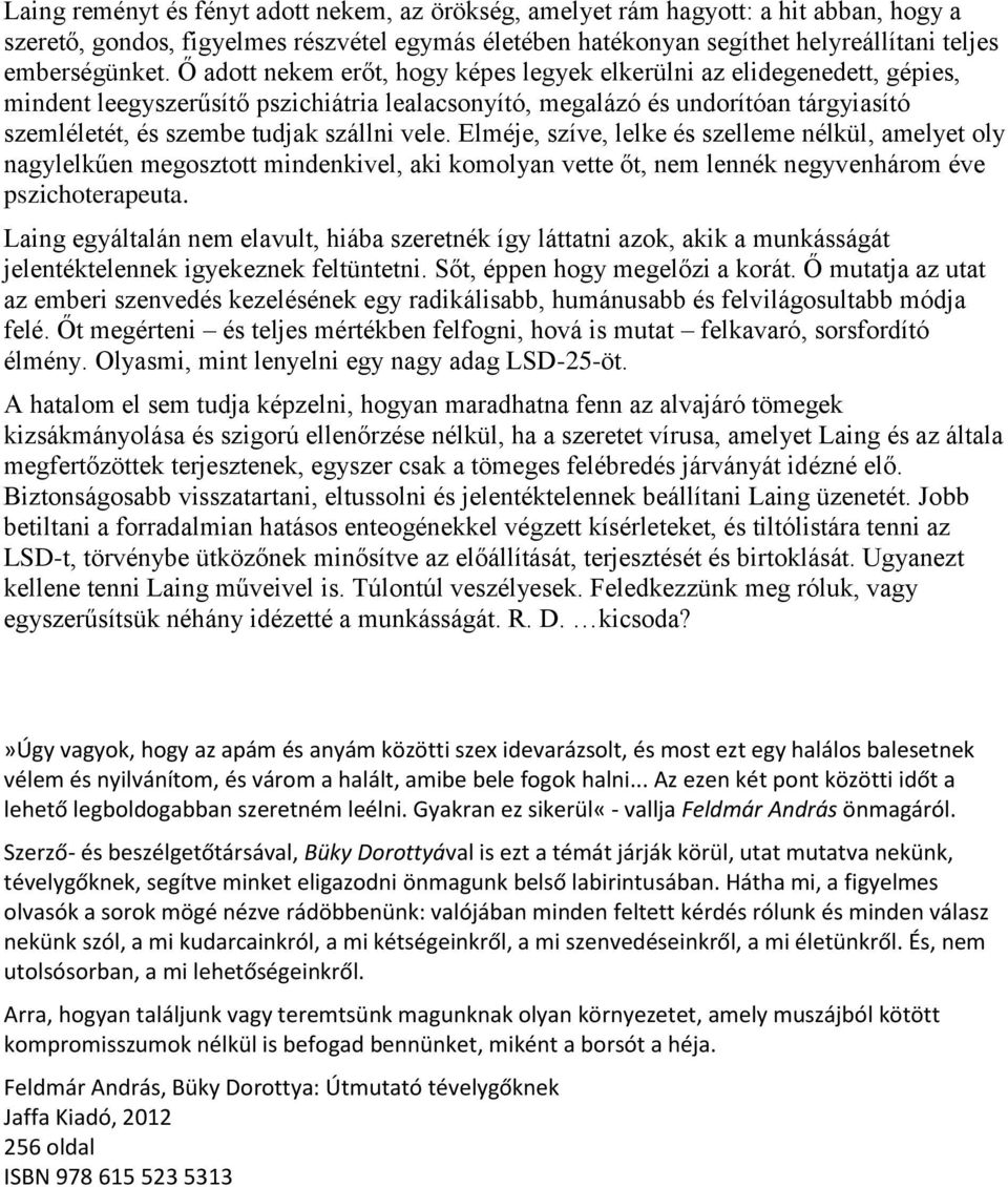 vele. Elméje, szíve, lelke és szelleme nélkül, amelyet oly nagylelkűen megosztott mindenkivel, aki komolyan vette őt, nem lennék negyvenhárom éve pszichoterapeuta.