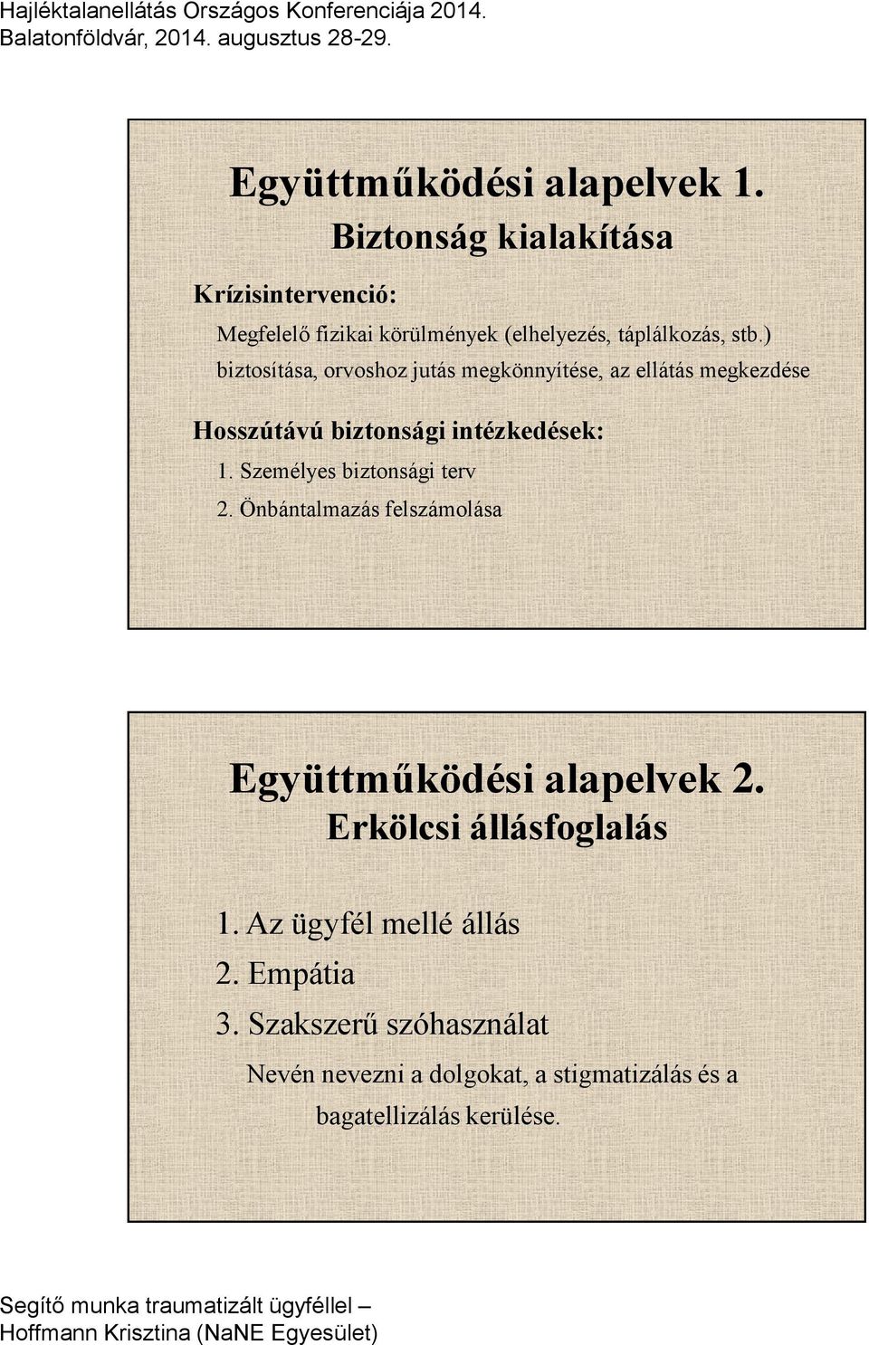 Személyes biztonsági terv 2. Önbántalmazás felszámolása Együttműködési alapelvek 2. Erkölcsi állásfoglalás 1.