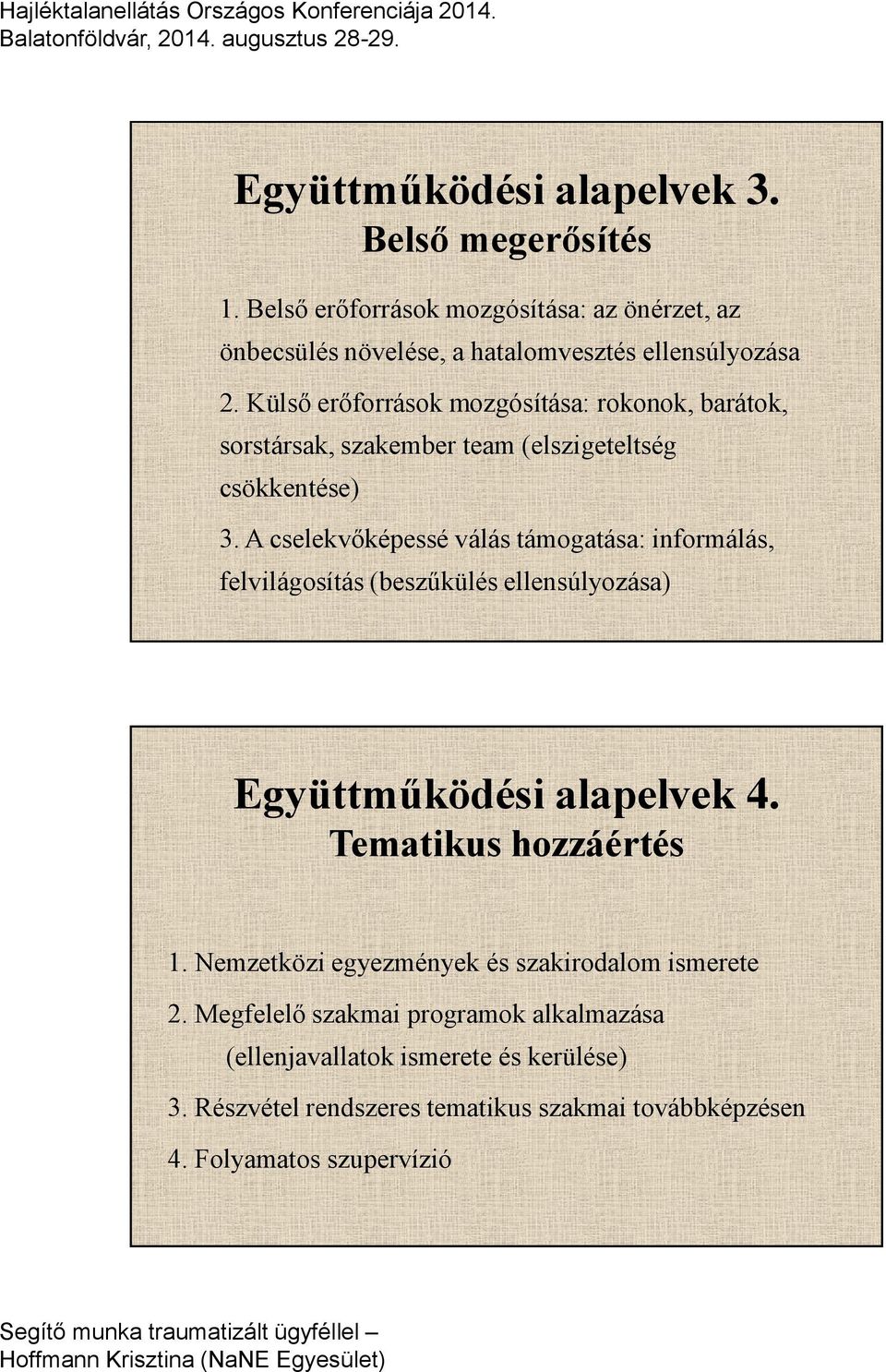 A cselekvőképessé válás támogatása: informálás, felvilágosítás (beszűkülés ellensúlyozása) Együttműködési alapelvek 4. Tematikus hozzáértés 1.