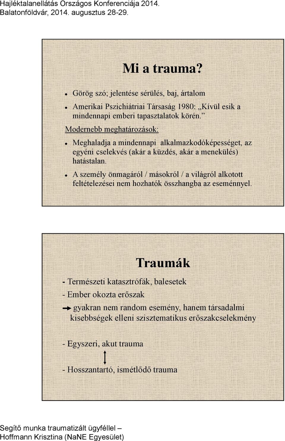 A személy önmagáról / másokról / a világról alkotott feltételezései nem hozhatók összhangba az eseménnyel.