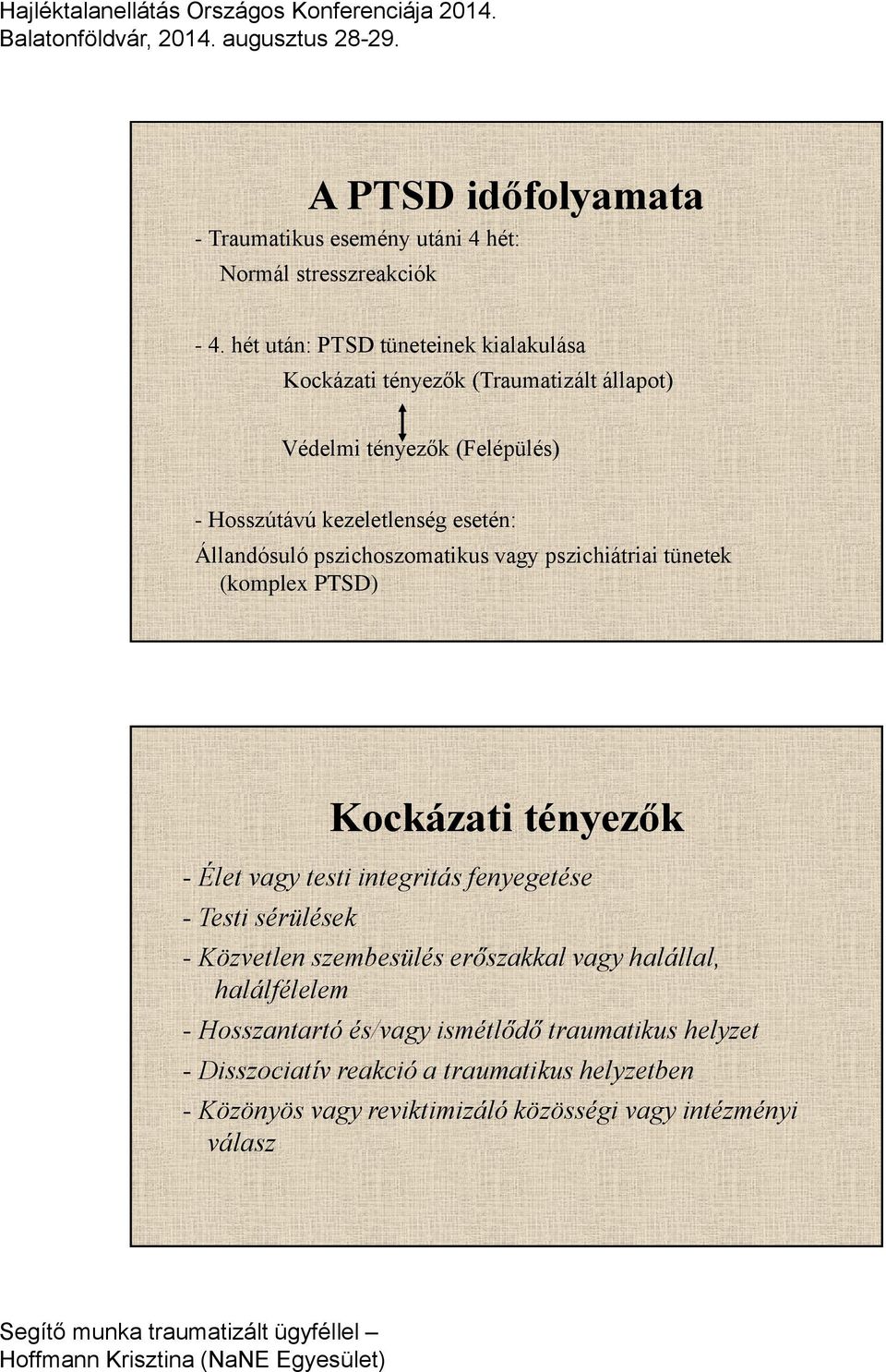 pszichoszomatikus vagy pszichiátriai tünetek (komplex PTSD) Kockázati tényezők - Élet vagy testi integritás fenyegetése - Testi sérülések - Közvetlen