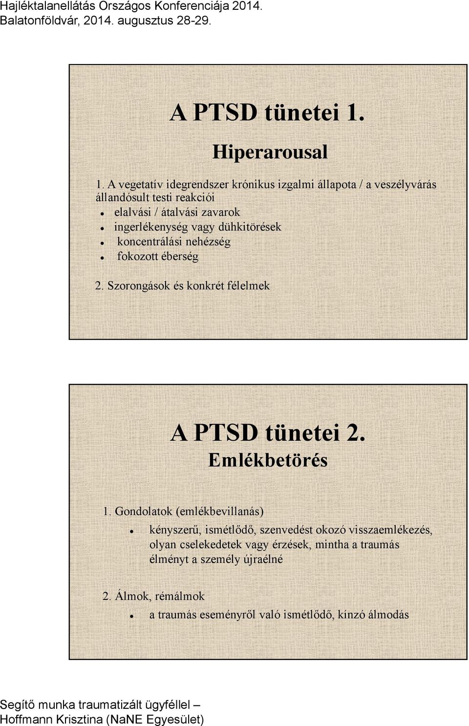 vagy dühkitörések koncentrálási nehézség fokozott éberség 2. Szorongások és konkrét félelmek A PTSD tünetei 2. Emlékbetörés 1.