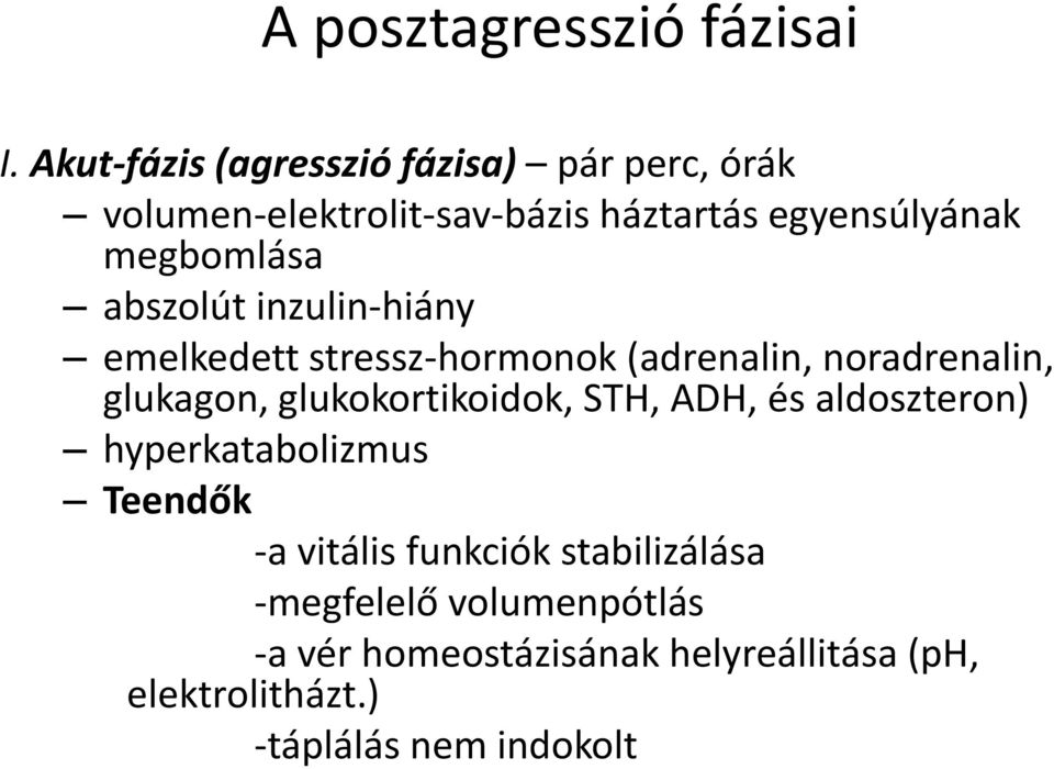 abszolút inzulin-hiány emelkedett stressz-hormonok (adrenalin, noradrenalin, glukagon, glukokortikoidok,