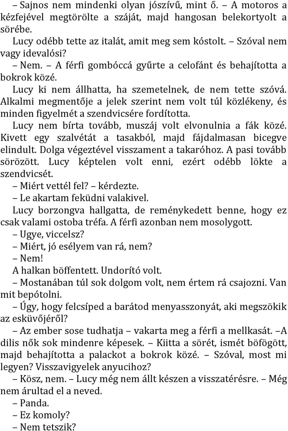 Alkalmi megmentője a jelek szerint nem volt túl közlékeny, és minden figyelmét a szendvicsére fordította. Lucy nem bírta tovább, muszáj volt elvonulnia a fák közé.