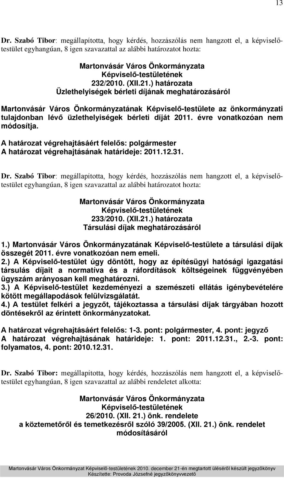 évre vonatkozóan nem módosítja. A határozat végrehajtásáért felelős: polgármester A határozat végrehajtásának határideje: 2011.12.31.