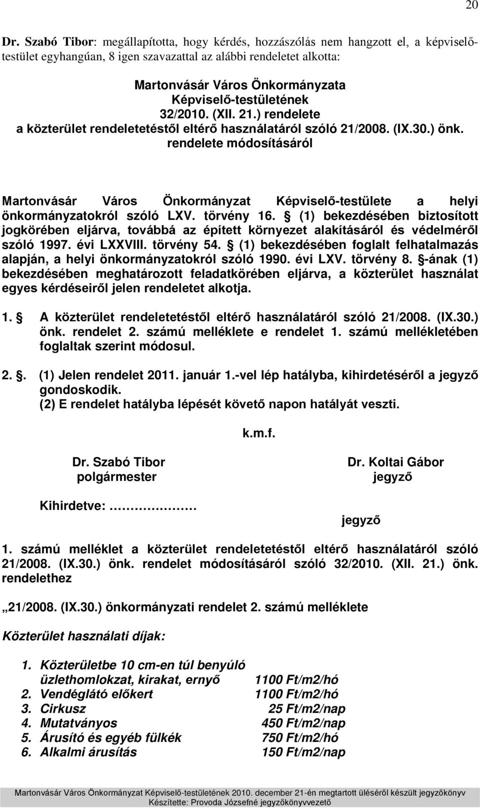 (1) bekezdésében biztosított jogkörében eljárva, továbbá az épített környezet alakításáról és védelméről szóló 1997. évi LXXVIII. törvény 54.