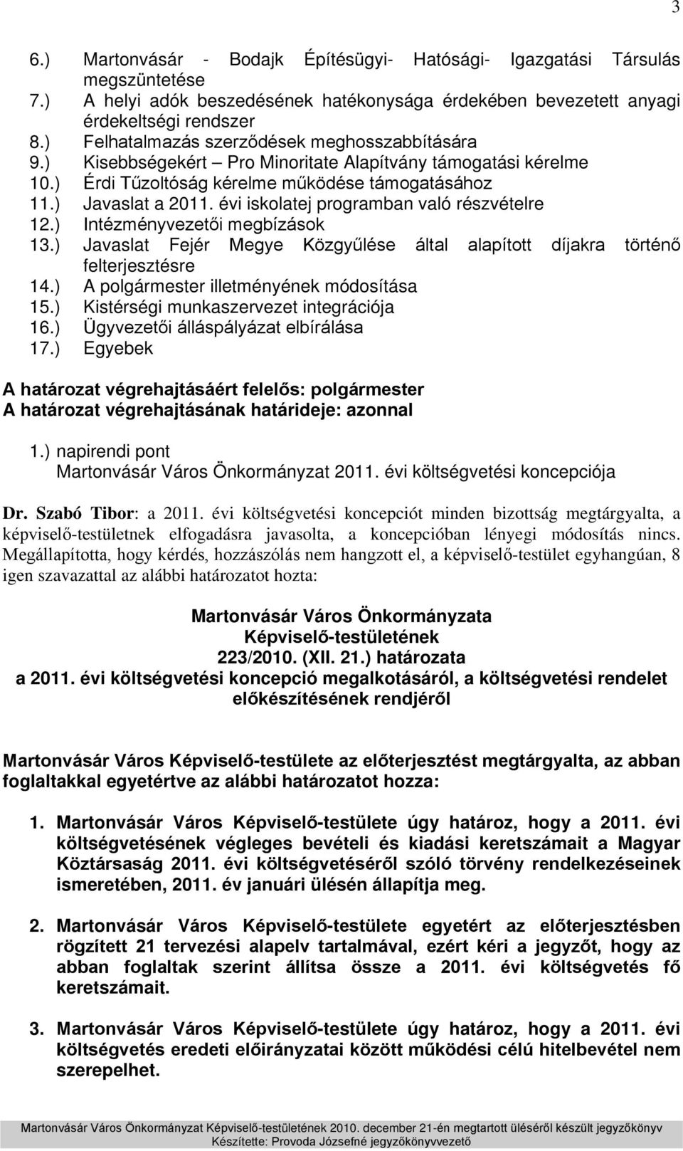 évi iskolatej programban való részvételre 12.) Intézményvezetői megbízások 13.) Javaslat Fejér Megye Közgyűlése által alapított díjakra történő felterjesztésre 14.