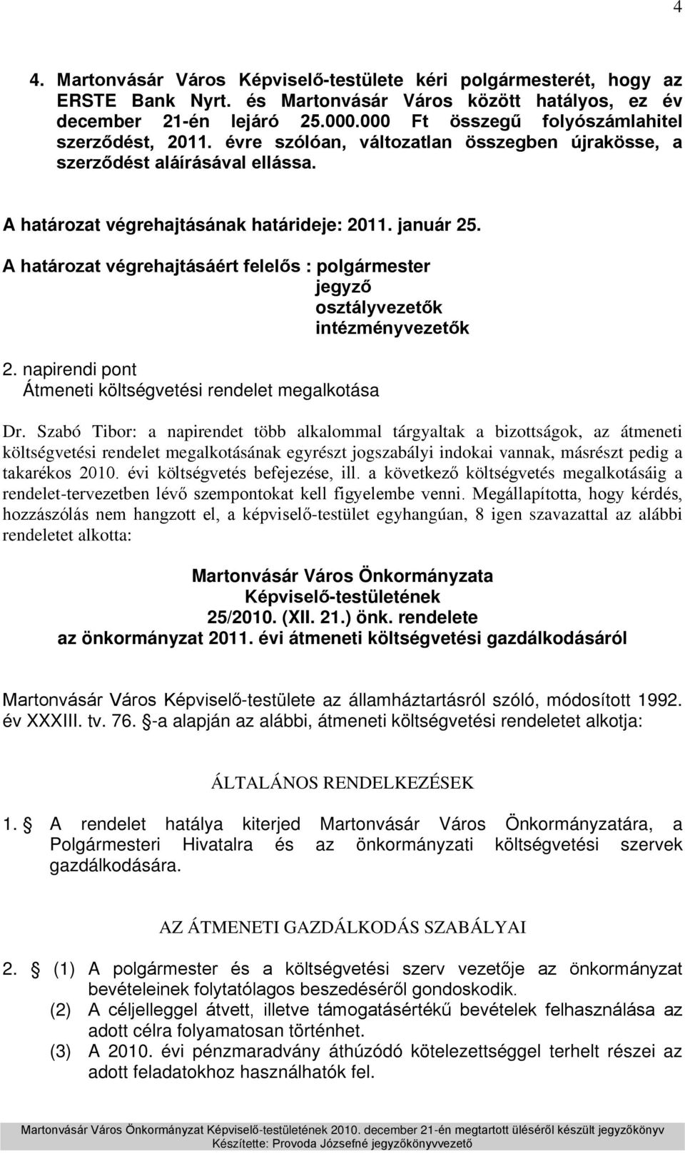 A határozat végrehajtásáért felelős : polgármester osztályvezetők intézményvezetők 2. napirendi pont Átmeneti költségvetési rendelet megalkotása Dr.