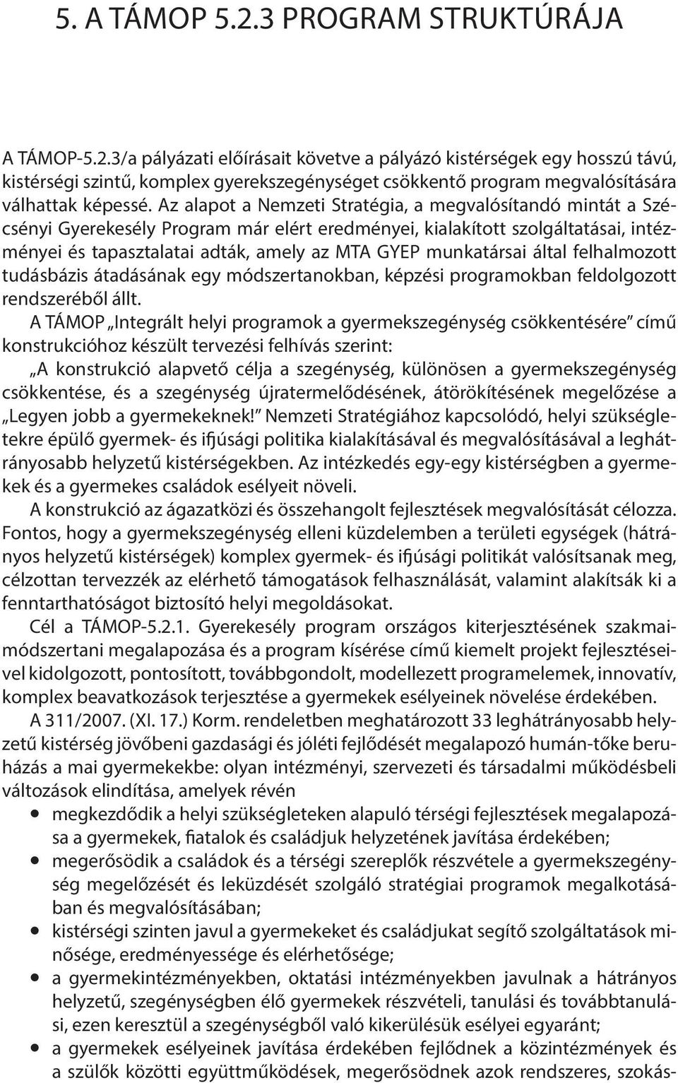 munkatársai által felhalmozott tudásbázis átadásának egy módszertanokban, képzési programokban feldolgozott rendszeréből állt.