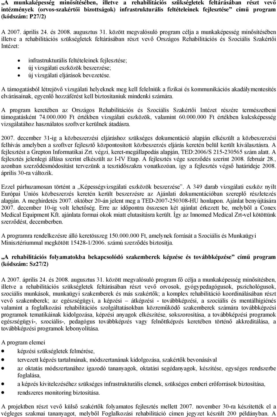 között megvalósuló program célja a munkaképesség minősítésében illetve a rehabilitációs szükségletek feltárásában részt vevő Országos Rehabilitációs és Szociális Szakértői Intézet: infrastrukturális