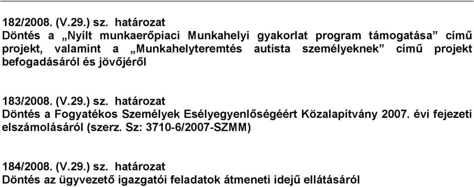 Munkahelyteremtés autista személyeknek című projekt befogadásáról és jövőjéről 183/2008. (V.29.) sz.