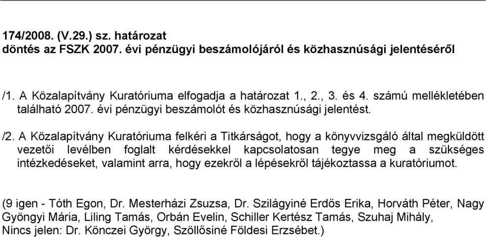 A Közalapítvány Kuratóriuma felkéri a Titkárságot, hogy a könyvvizsgáló által megküldött vezetői levélben foglalt kérdésekkel kapcsolatosan tegye meg a szükséges intézkedéseket, valamint