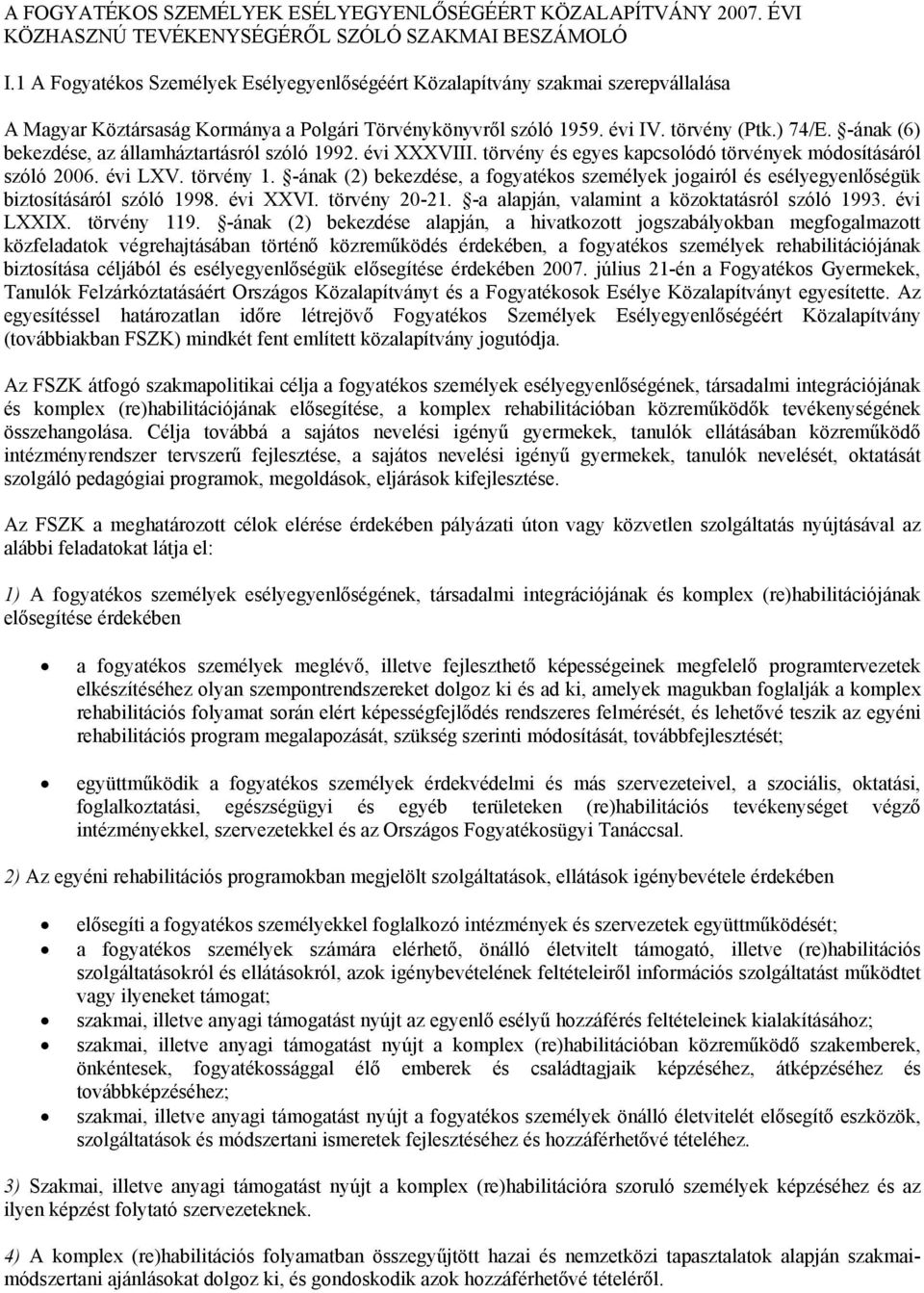 -ának (6) bekezdése, az államháztartásról szóló 1992. évi XXXVIII. törvény és egyes kapcsolódó törvények módosításáról szóló 2006. évi LXV. törvény 1.