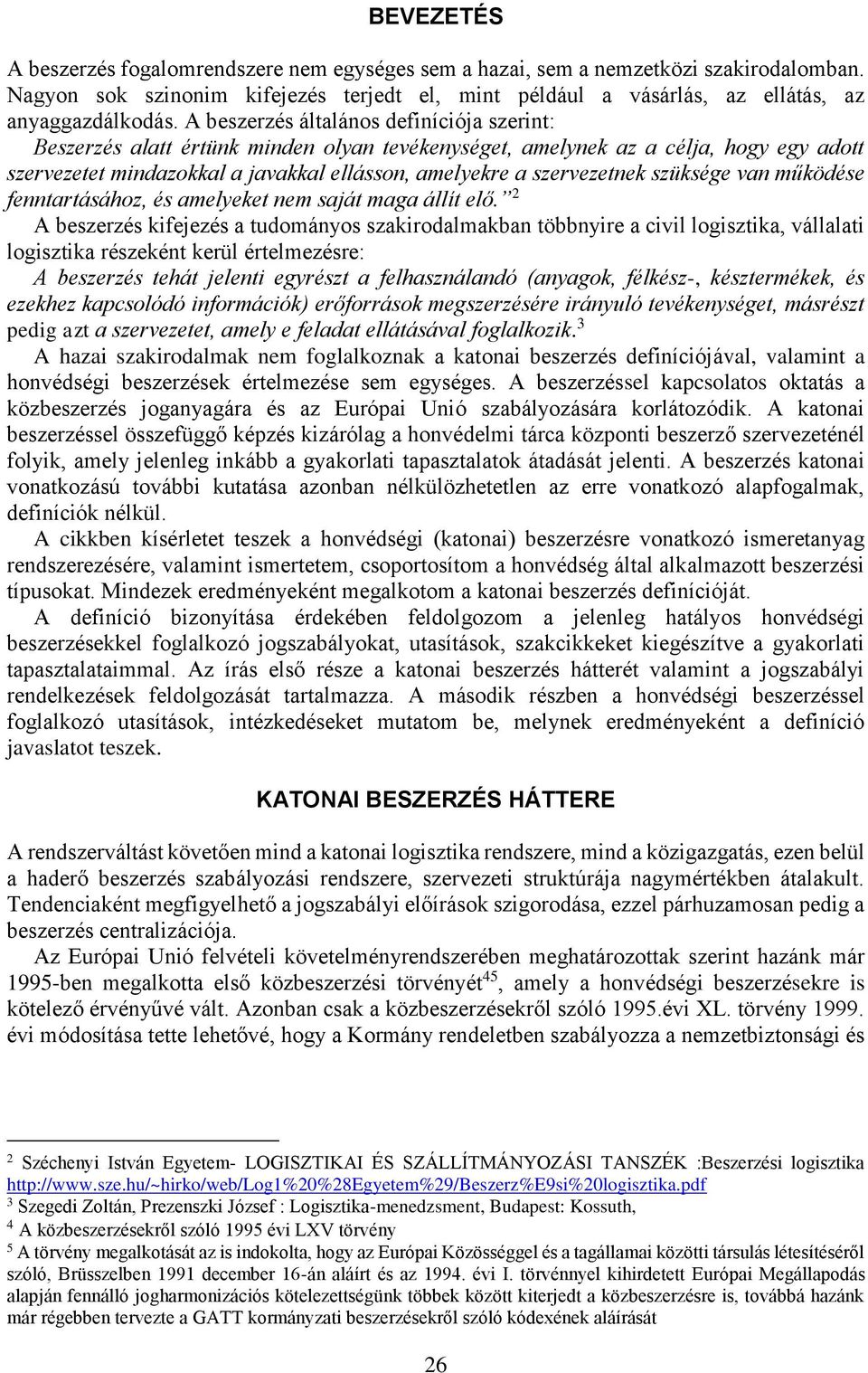 szüksége van működése fenntartásához, és amelyeket nem saját maga állít elő.