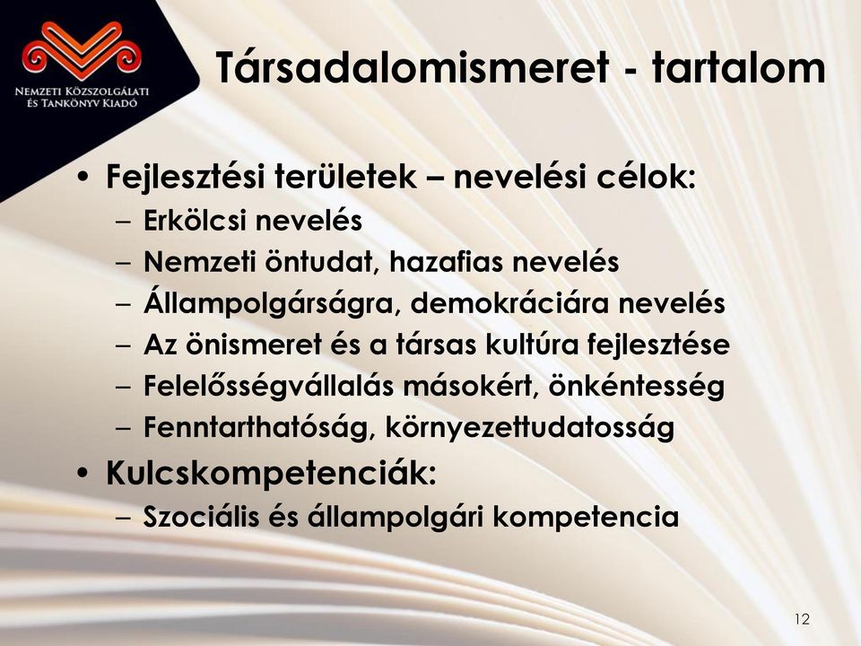 önismeret és a társas kultúra fejlesztése Felelősségvállalás másokért, önkéntesség