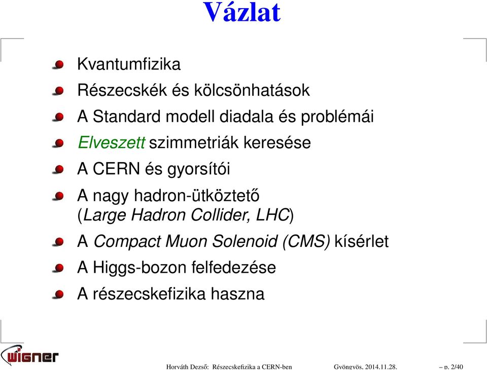 problémái Elveszett szimmetriák keresése A CERN és gyorsítói A nagy hadron-ütköztető