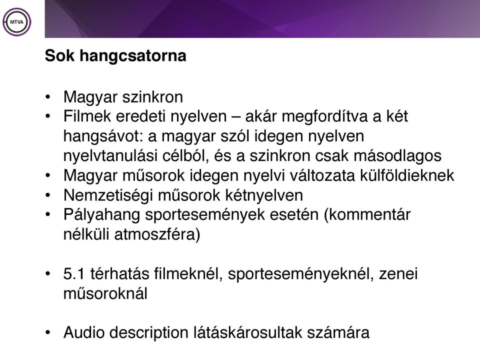 változata külföldieknek Nemzetiségi műsorok kétnyelven Pályahang sportesemények esetén (kommentár
