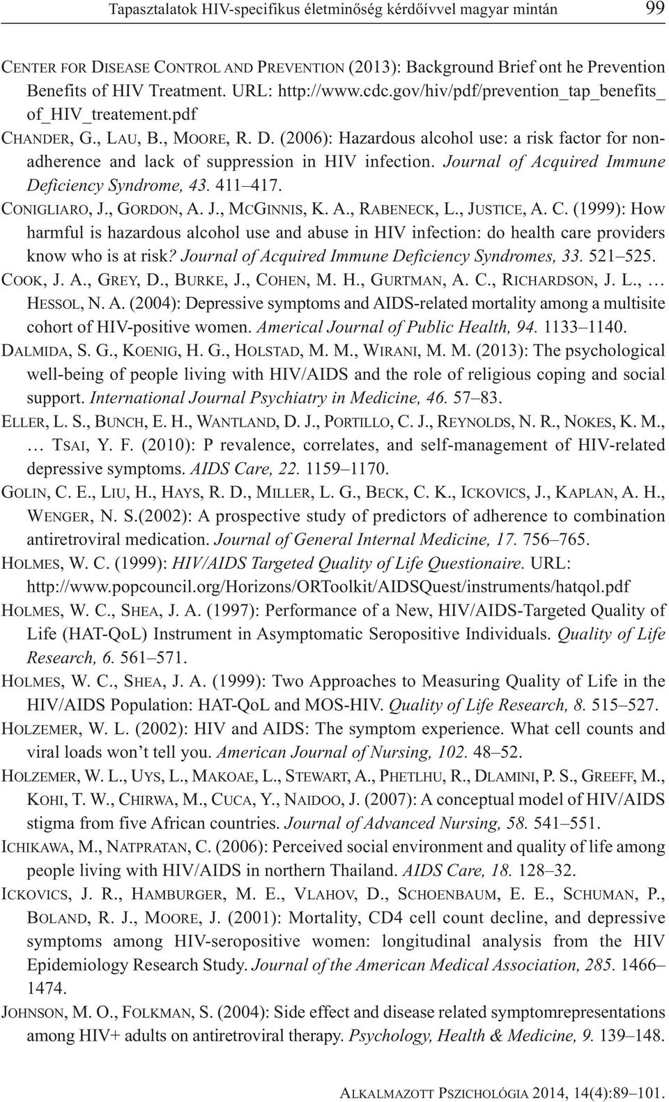(2006): Hazardous alcohol use: a risk factor for nonadherence and lack of suppression in HIV infection. Journal of Acquired Immune Deficiency Syndrome, 43. 411 417. CONIGLIARO, J., GORDON, A. J., MCGINNIS, K.