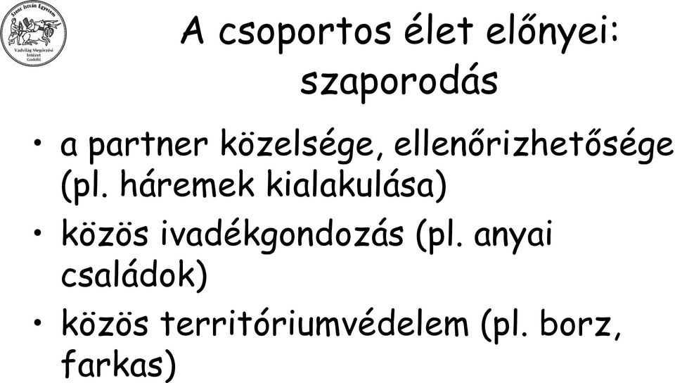 háremek kialakulása) közös ivadékgondozás (pl.